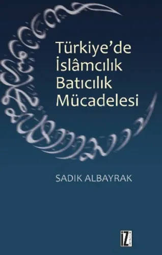 Türkiye'de İslamcılık Batıcılık Mücadelesi