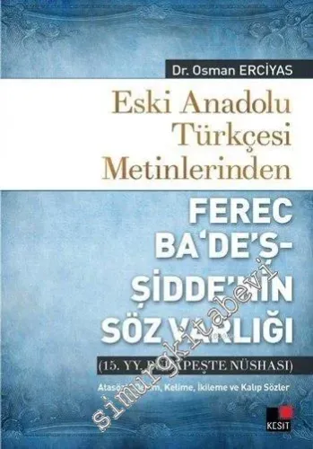Eski Anadolu Türkçesi Metinlerinden Ferec Ba'de'ş - Şidde'nin Sözvarlığı: Atasözü, Deyim, Kelime, İkileme ve Kalıp Sözler - 15. Yüzyıl Budapeşte Nüshası -