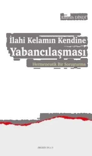 İlahi Kelamın Kendine Yabancılaşması;Hermeneutik Bir Soruşturma