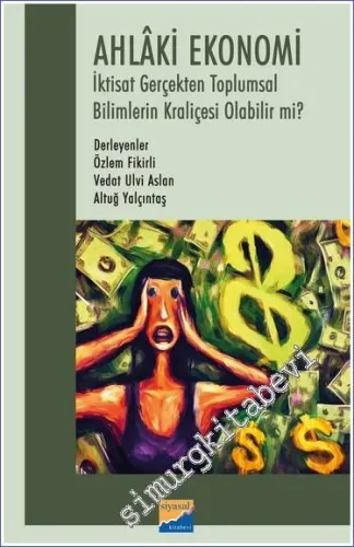 Ahlaki Ekonomi : İktisat Gerçekten Toplumsal Bilimlerin Kraliçesi Olabilir mi? -         2023