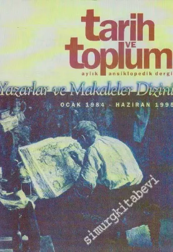 Tarih ve Toplum Aylık Ansiklopedik Dergi - Yazarlar ve Makaleler Dizini - Sayı: 1 - 138 - Yıl: Ocak 1984 - Haziran 1995 -       Ocak - Haziran