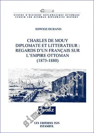 Charles de Mouy Diplomate et Litterateur : Regards d'Un Français Sur l'Empire Ottoman (1875-1880) -         2013