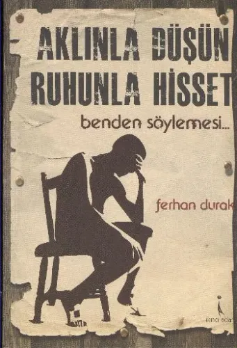 Aklınla Düşün Ruhunla Hisset (Benden Söylemesi...)