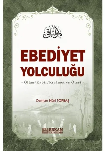 Ebediyet Yolculuğu Ölüm, Kabir, Kıyamet ve Ötesi