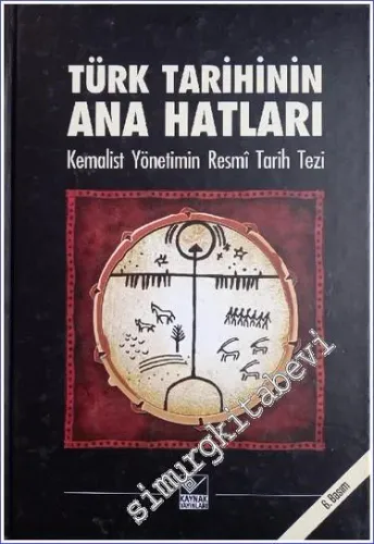 Türk Tarihinin Ana Hatları: Kemalist Yönetimin Resmi Tarih Tezi CİLTLİ -