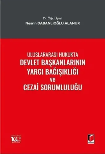 Uluslararası Hukukta Devlet Başkanlarının Yargı Bağışıklığı ve Cezai Sorumluluğu