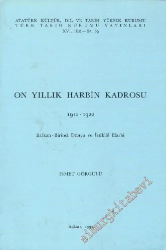 On Yıllık Harbin Kadrosu 1912 - 1922 : Balkan - Birinci Dünya ve İstiklal Harbi -