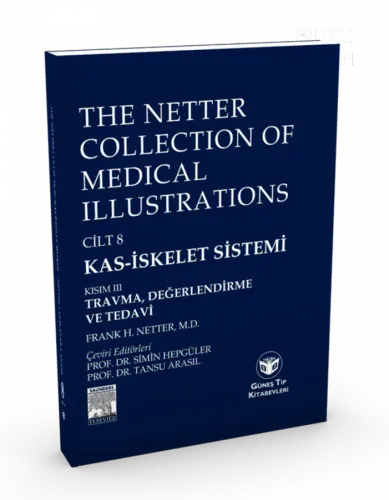 The Netter Collection of Medical Illustrations Cilt 8 Kas-İskelet Sistemi: Kısım III Travma , Değerlendirme ve Tedavi