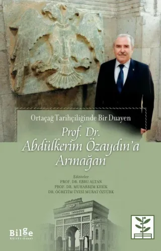 Prof. Dr. Abdülkerim Özaydın'a Armağan-Ortaçağ Tarihçiliğinde Bir Duay