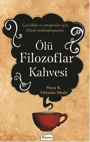 Ölü Filozoflar Kahvesi; Çocuklar Ve Yetişkinler İçin Felsefi Mektuplaşmalar