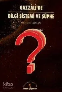Gazzâlî'de Bilgi Sistemi ve Şüphe