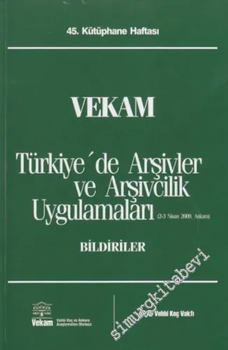 VEKAM Türkiye'de Arşivler ve Arşivcilik Uygulamaları: 45. Kütüphane Haftası Bildiriler ( 2 - 3 Nisan 2009 ) -