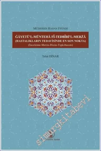 Gâyetü'l-Müntehâ Fî-Tedbîrİ'l-Merzâ ( Hastalıkların Tedavisinde En Son Nokta ) - Giriş - İnceleme - Metin ve Dizin - Sonuç - Kaynaklar ve Tıpkıbasım -         2022