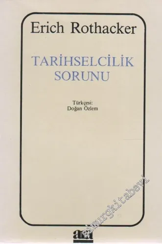 Tarihselcilik Sorunu: Tinbilimlerinde Dogmatik Düşünme Formu ve Tarihselcilik Sorunu -        1990