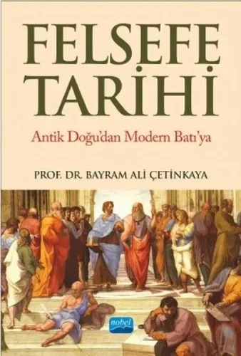 Felsefe Tarihi Antik Doğu'dan Modern Batı'ya