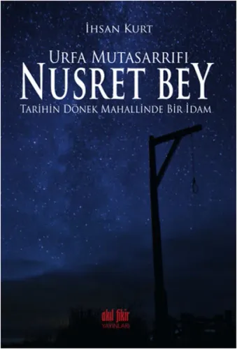 Urfa Mutasarrıfı Nusret Bey; Tarihin Dönek Mahallinde Bir İdam