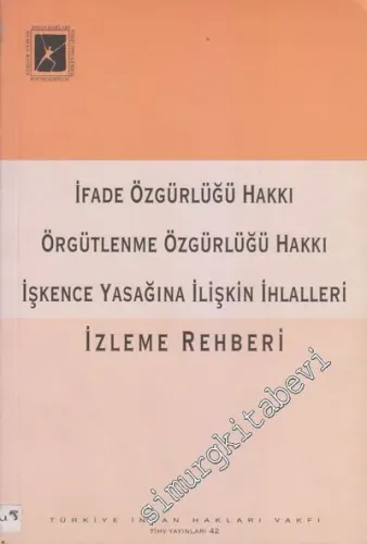İfade Özgürlüğü Hakkı - Örgütlenme Özgürlüğü Hakkı - İşkence Yasağına İlişkin İhlalleri İzleme Rehberi -        2006