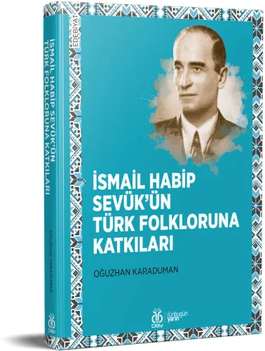İsmail Habip Sevük’ün Türk Folkloruna Katkıları Oğuzhan Karaduman İsmail Habip Sevük’ün Türk Folkloruna Katkıları Oğuzhan Karaduman