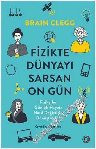 Fizikte Dünyayı Sarsan On Gün: Fizikçiler Gündelik Hayatı Nasıl Değiştirip Dönüştürdü? -         2023