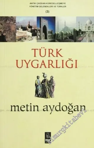 Türk Uygarlığı: Antik Çağdan Küreselleşmeye Yönetim Gelenekleri ve Türkler 3 -        2006