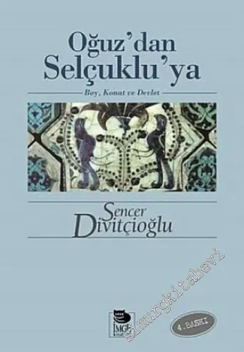Oğuz'dan Selçuklu'ya: Boy Konat ve Devlet -        2005