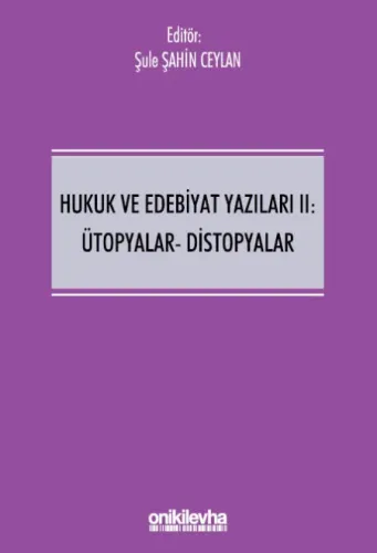 Hukuk ve Edebiyat Yazıları II: Ütopyalar-Distopyalar