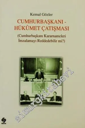 Cumhurbaşkanı Hükümet Çatışması: Cumhurbaşkanı Kararnameleri İmzalamayı Reddedebilir mi? -