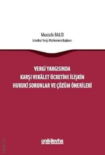 Vergi Yargısında Karşı Vekalet Ücretine İlişkin Hukuki Sorunlar ve Çözüm Önerileri, On İki Levha Yayıncılık,