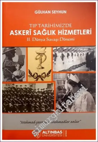 Tıp Tarihimizde Askeri Sağlık Hizmetleri  İkinci Dünya Savaşı  Dönemi -        2018