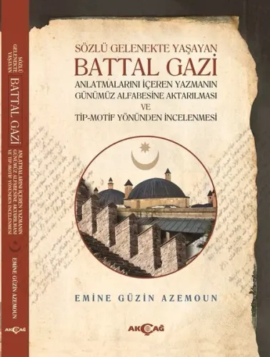 Sözlü Gelenekte Yaşayan Battal Gazi; Anlatmalarını İçeren Yazmanın Günümüz Alfabesine Aktarılması ve Tip-Motif Yönünden İncelenmesi