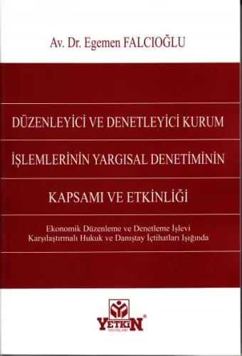 Düzenliyici ve Denetleyici Kurum İşlemlerinin Yargısal Denetiminin Kapsamı ve Etkinliği