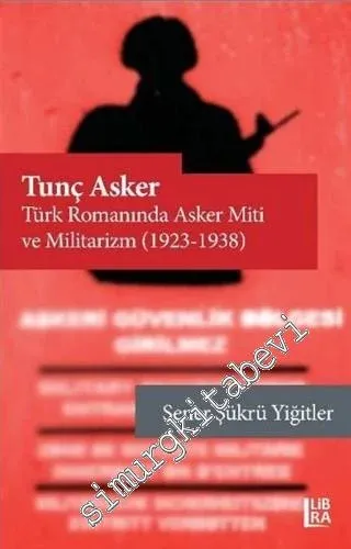 Tunç Asker : Türk Romanında Asker Miti ve Militarizm 1923 - 1938 -        2020