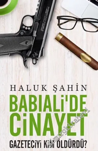 Babıali'de Cinayet: Gazeteciyi Kim Öldürdü? -