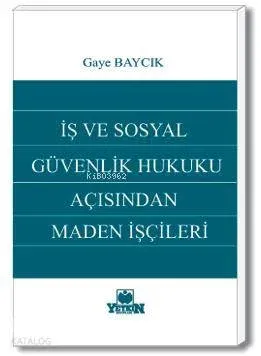 İş ve Sosyal Güvenlik Hukuku Açısından Maden İşçileri