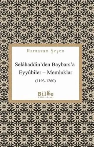 Selahaddin'den Baybars'a ;Eyyübiler– Memluklar (1193 - 1260)