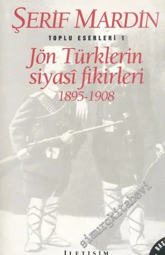 Jön Türklerin Siyasi Fikirleri 1895 - 1908 (Toplu Eserleri 1 ) -        1996