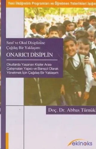 Sınıf ve Okul Disiplinine Çağdaş Bir Yaklaşım Onarıcı Disiplin; (Yeni İlköğretim Programları ve Öğretmen Yeterlikleri Işığında)