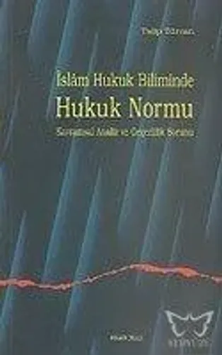 İslam Hukuk Biliminde Hukuk Normu Kavramsal Analiz ve Geçerlilik Sorunu