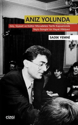 Anız Yolunda; Göç Siyaset ve Kültür Mücadelesi Tarihi Kapsamında Veyis Güngör'ün Hayat Hikayesi