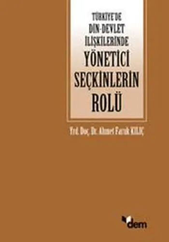 Türkiye'de Din - Devlet İlişkilerinde Yönetici Seçkinlerinin Rolü