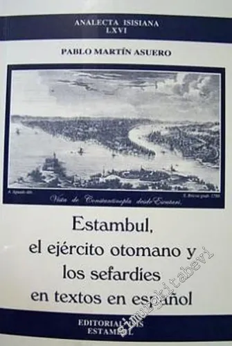 Estambul el Ejercito Otomano y los Sefardies en Textos en Espanol (Articules 1995 - 2002) -         2003