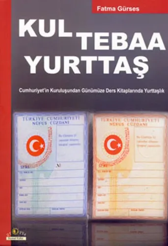 Kul Tebaa Yurttaş; Cumhuriyet'in Kuruluşundan Günümüze Ders Kitaplarında Yurttaşlık