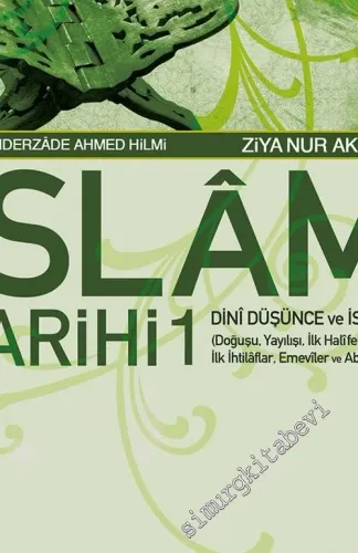 İslam Tarihi 1: Dinî Düşünce ve İslâm (Doğuşu, Yayılışı, İlk Halifeler, İlk İhtilâflar, Emevîler ve Abbâsîler ) -        2010