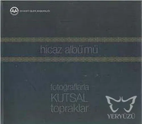 Hicaz Albümü: Fotoğraflarla Kutsal Topraklar