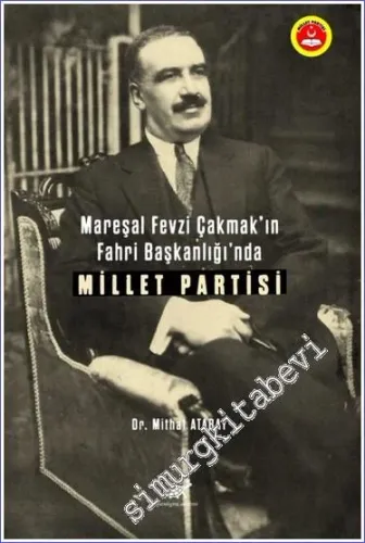 Mareşal Fevzi Çakmak’ın Fahri Başkanlığı’nda Millet Partisi -