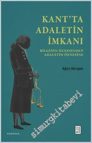 Kant’ta Adaletin İmkanı : Bilginin Öznesinden Adaletin Öznesine -