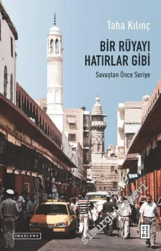 Bir Rüyayı Hatırlar Gibi : Savaştan Önce Suriye -