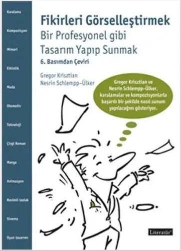 Fikirleri Görselleştirmek; Bir Profesyonel gibi Tasarım Yapıp Sunmak 6. Basımdan Çeviri