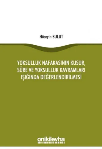 Yoksulluk Nafakasının Kusur, Süre ve Yoksulluk Kavramları Işığında Değerlendirilmesi