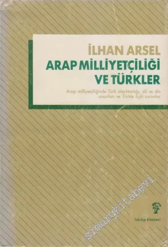 Arap Milliyetçiliği ve Türkler: Arap Milliyetçiliğinde Türk Aleyhtarlığı Dil ve Din Unsurları ve Türklerle İlgili Sorunlar -        1987